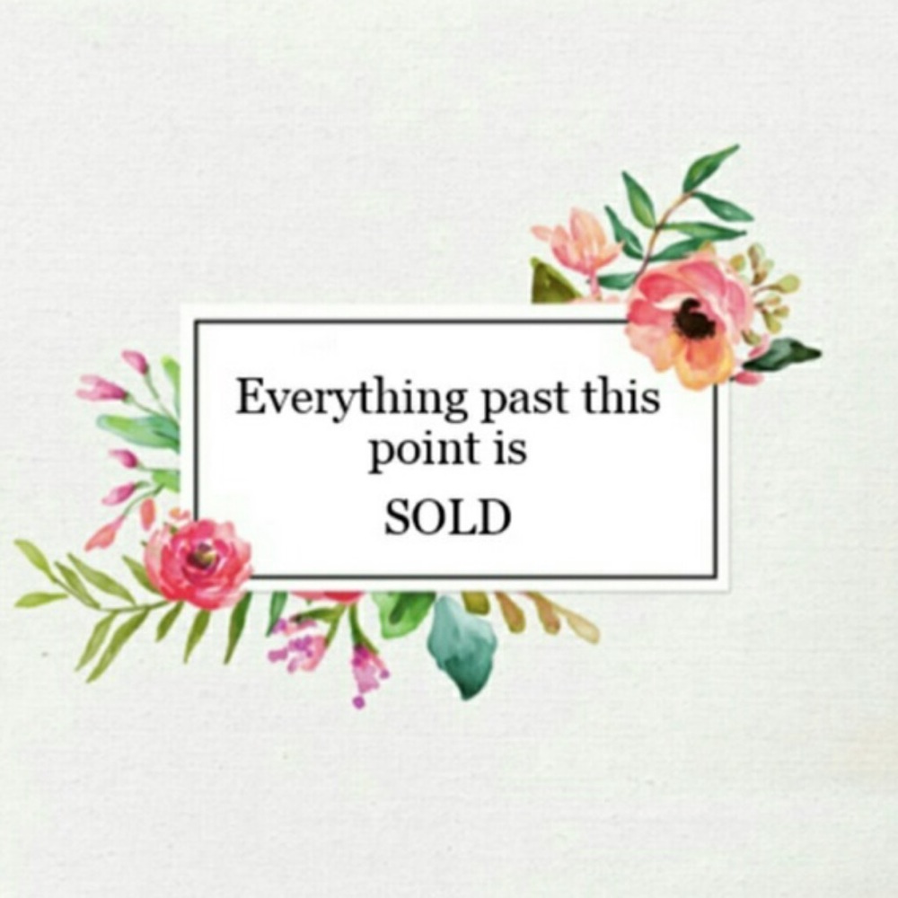 SOLD BELOW THIS POINT!!